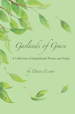 Garlands of Grace: A Collection of Inspirational Poems and Songs (Paperback)