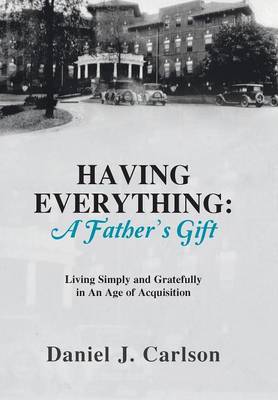 Having Everything: A Father's Gift: Living Simply and Gratefully in an Age of Acquisition (Hardback)