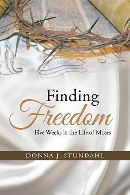 Finding Freedom: Five Weeks in the Life of Moses (Paperback)