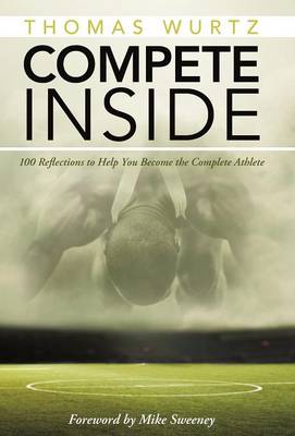 Compete Inside: 100 Reflections to Help You Become the Complete Athlete (Hardback)
