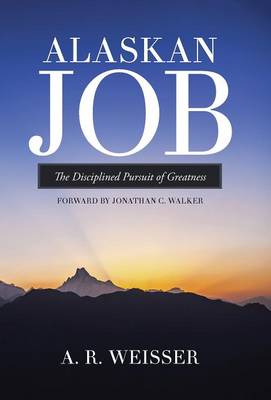 Alaskan Job: The Disciplined Pursuit of Greatness (Hardback)