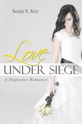 Love Under Siege: A Huguenot Romance (Paperback)