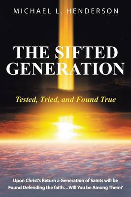 The Sifted Generation: Tested, Tried, and Found True (Paperback)