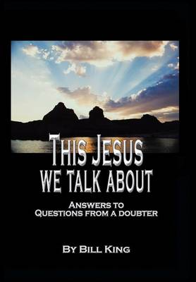 This Jesus We Talk about: Answers to Questions from a Doubter (Hardback)