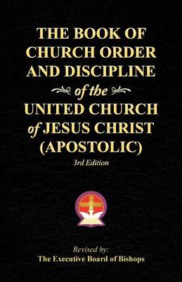 The Book of Church Order and Discipline of the United Church of Jesus Christ (Apostolic): 3rd Edition (Paperback)