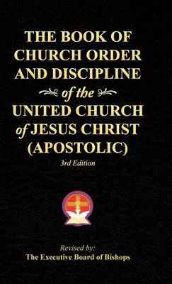 The Book of Church Order and Discipline of the United Church of Jesus Christ (Apostolic): 3rd Edition (Hardback)