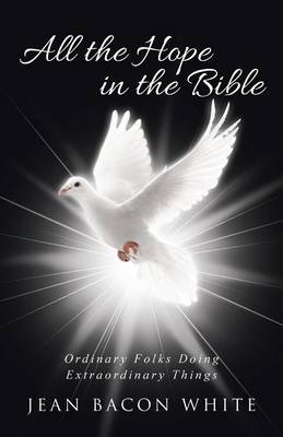 All the Hope in the Bible: Ordinary Folks Doing Extraordinary Things (Paperback)