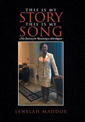 This Is My Story This Is My Song: My Journey to Becoming a Worshipper (Hardback)