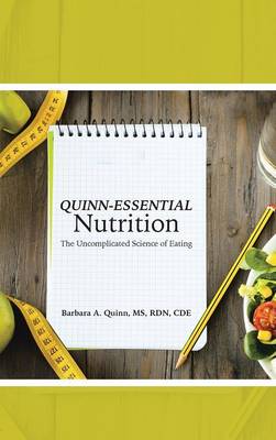 Quinn-Essential Nutrition: The Uncomplicated Science of Eating (Hardback)