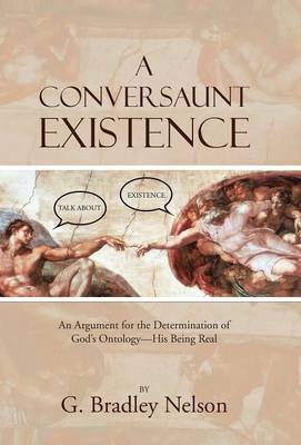 A Conversaunt Existence: An Argument for the Determination of God's Ontology-His Being Real (Hardback)