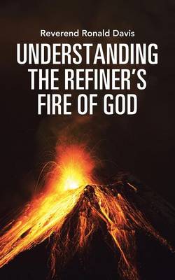 Understanding the Refiner's Fire of God (Paperback)