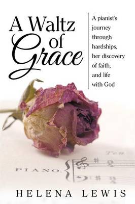 A Waltz of Grace: A Pianist's Journey Through Hardships, Her Discovery of Faith, and Life with God (Paperback)