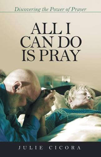 All I Can Do Is Pray: Discovering the Power of Prayer (Paperback)