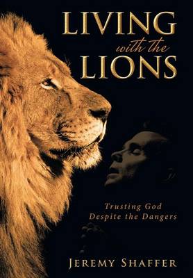Living with the Lions: Trusting God Despite the Dangers (Hardback)