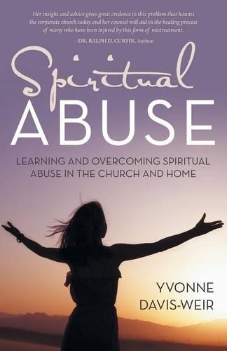 Spiritual Abuse: Learning and Overcoming Spiritual Abuse in the Church and Home (Paperback)