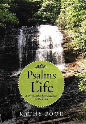 Psalms for Life: A Devotional of Encouragement for the Weary (Hardback)