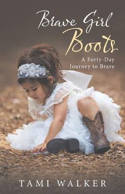 Brave Girl Boots: A Forty-Day Journey to Brave (Paperback)