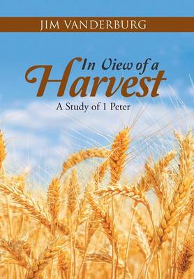 In View of a Harvest: A Study of 1 Peter (Hardback)