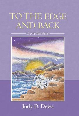 To the Edge and Back: A True Life Story (Hardback)