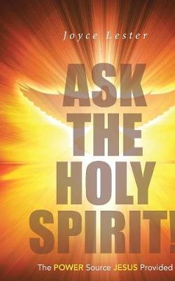 Ask the Holy Spirit!: The Power Source Jesus Provided (Paperback)