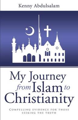 My Journey from Islam to Christianity: Compelling Evidence for Those Seeking the Truth (Paperback)