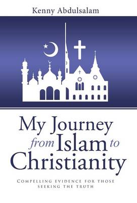 My Journey from Islam to Christianity: Compelling Evidence for Those Seeking the Truth (Hardback)