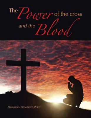 The Power of the Cross and the Blood (Paperback)