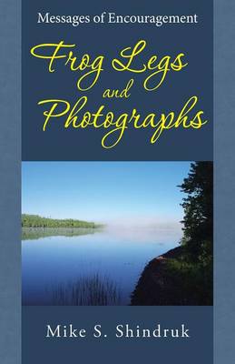 Frog Legs and Photographs: Messages of Encouragement (Paperback)