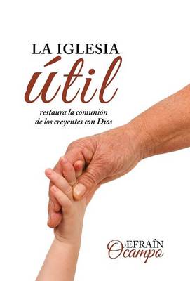 La Iglesia Util: Restaura La Comunion de Los Creyentes Con Dios (Hardback)