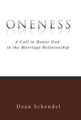 Oneness: A Call to Honor God in the Marriage Relationship (Hardback)
