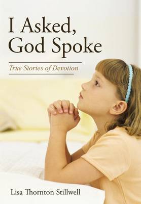 I Asked, God Spoke: True Stories of Devotion (Hardback)