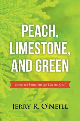 Peach, Limestone, and Green: Letters and Poems Through Loss and Grief (Paperback)