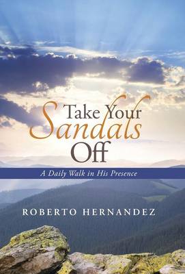 Take Your Sandals Off: A Daily Walk in His Presence (Hardback)