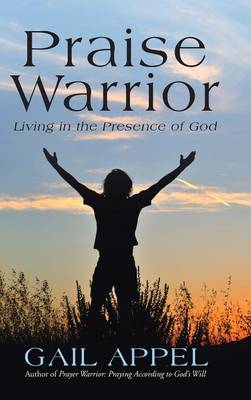 Praise Warrior: Living in the Presence of God (Hardback)