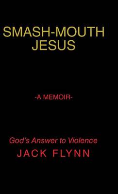 Smash-Mouth Jesus-A Memoir (Hardback)