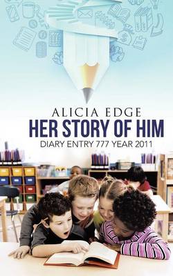 Her Story of Him: Diary Entry 777 Year 2011 (Paperback)