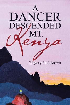 A Dancer Descended Mt. Kenya (Paperback)