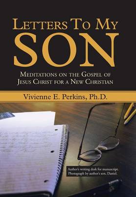 Letters to My Son: Meditations on the Gospel of Jesus Christ for a New Christian (Hardback)