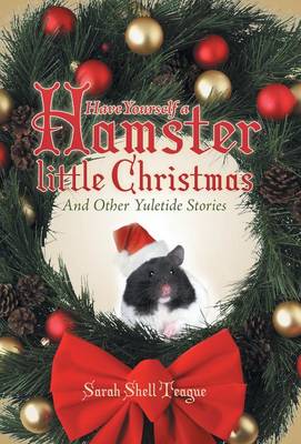 Have Yourself a Hamster Little Christmas: And Other Yuletide Stories (Hardback)