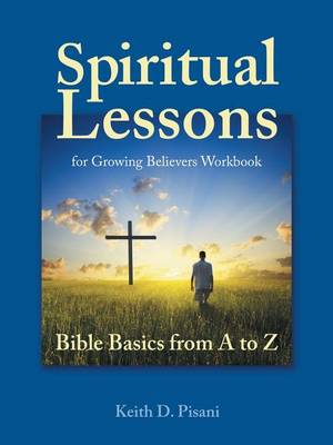 Spiritual Lessons for Growing Believers Workbook: Bible Basics from A to Z (Paperback)