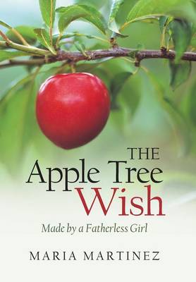 The Apple Tree Wish: Made by a Fatherless Girl (Hardback)