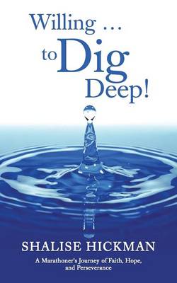 Willing . . . to Dig Deep!: A Marathoner's Journey of Faith, Hope, and Perseverance (Paperback)