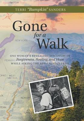 Gone for a Walk: One Woman's Revealing Discovery of Forgiveness, Healing, and Hope While Hiking the Appalachian Trail (Hardback)