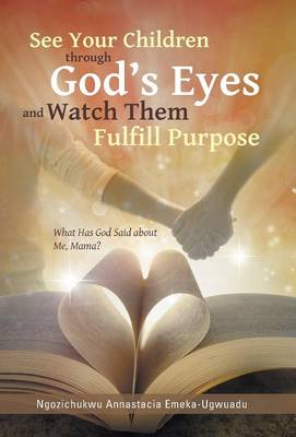 See Your Children Through God's Eyes and Watch Them Fulfill Purpose: What Has God Said about Me, Mama? (Hardback)