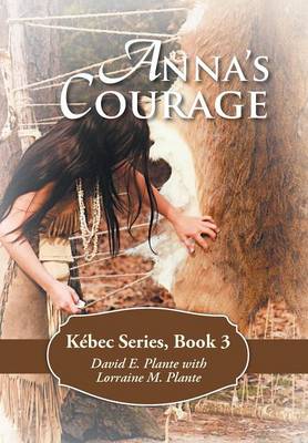Anna's Courage: K�bec Series, Book 3 (Hardback)