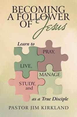 Becoming a Follower of Jesus: Learn to Live, Pray, Study, and Manage as a True Disciple (Paperback)