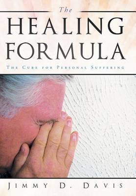 The Healing Formula: The Cure for Personal Suffering (Hardback)