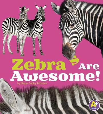 Zebras Are Awesome! - Awesome African Animals (Paperback)