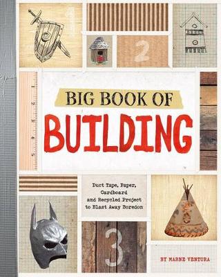 Big Book of Building: Duct Tape, Paper, Cardboard, and Recycled Projects to Blast Away Boredom (Paperback)