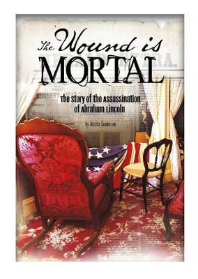 Wound Is Mortal: Story of the Assassination of Abraham Lincoln (Paperback)